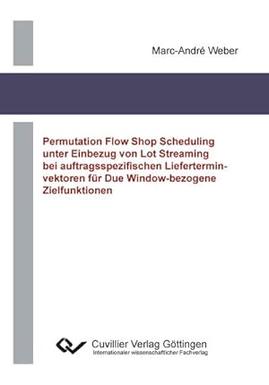 Immagine del venditore per Permutation Flow Shop Scheduling unter Einbezug von Lot Streaming bei auftragsspezifischen Lieferterminvektoren fr Due Window-bezogene Zielfunktionen venduto da BuchWeltWeit Ludwig Meier e.K.