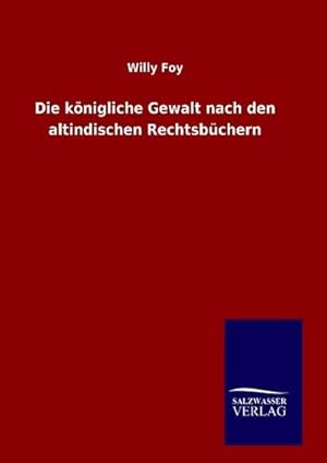 Bild des Verkufers fr Die knigliche Gewalt nach den altindischen Rechtsbchern zum Verkauf von BuchWeltWeit Ludwig Meier e.K.