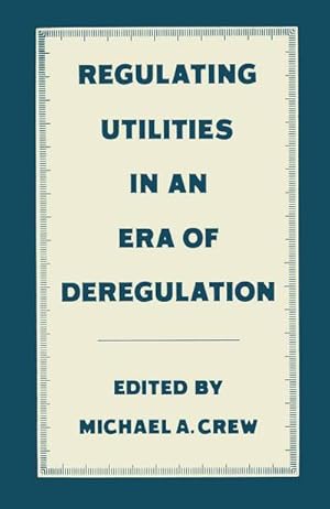 Seller image for Regulating Utilities in an Era of Deregulation for sale by BuchWeltWeit Ludwig Meier e.K.