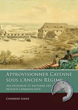 Bild des Verkufers fr Approvisionner Cayenne sous l'Ancien Rgme zum Verkauf von BuchWeltWeit Ludwig Meier e.K.