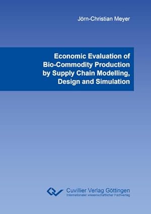 Immagine del venditore per Economic Evaluation of Bio-Commodity Production by Supply Chain Modelling, Design and Simulation venduto da BuchWeltWeit Ludwig Meier e.K.