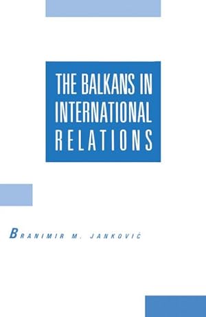 Image du vendeur pour The Balkans in International Relations mis en vente par BuchWeltWeit Ludwig Meier e.K.