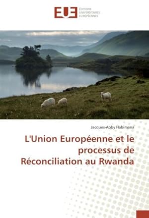 Imagen del vendedor de L'Union Europenne et le processus de Rconciliation au Rwanda a la venta por BuchWeltWeit Ludwig Meier e.K.