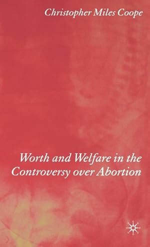 Imagen del vendedor de Worth and Welfare in the Controversy over Abortion a la venta por BuchWeltWeit Ludwig Meier e.K.