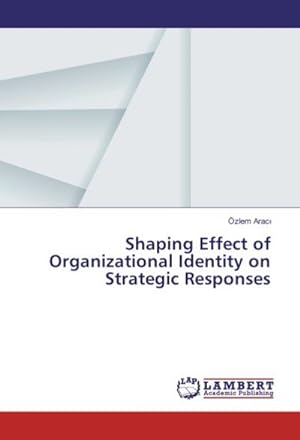 Imagen del vendedor de Shaping Effect of Organizational Identity on Strategic Responses a la venta por BuchWeltWeit Ludwig Meier e.K.