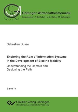 Immagine del venditore per Exploring the Role of Information Systems in the Development of Electric Mobility. Understanding the Domain and Designing the Path venduto da BuchWeltWeit Ludwig Meier e.K.