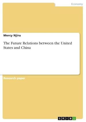 Bild des Verkufers fr The Future Relations between the United States and China zum Verkauf von BuchWeltWeit Ludwig Meier e.K.