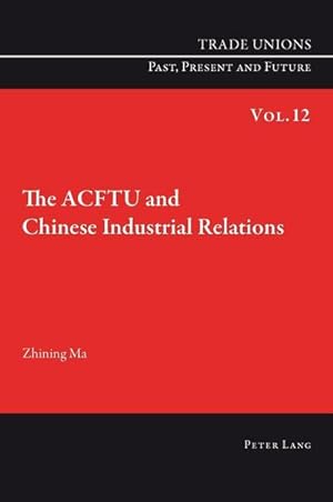 Bild des Verkufers fr The ACFTU and Chinese Industrial Relations zum Verkauf von BuchWeltWeit Ludwig Meier e.K.