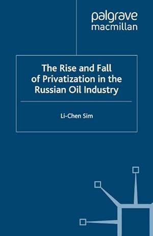 Seller image for The Rise and Fall of Privatization in the Russian Oil Industry for sale by BuchWeltWeit Ludwig Meier e.K.