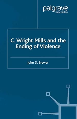 Imagen del vendedor de C. Wright Mills and the Ending of Violence a la venta por BuchWeltWeit Ludwig Meier e.K.