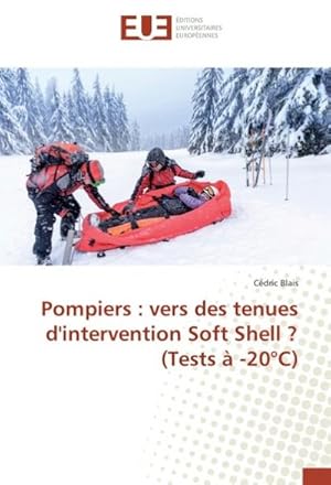 Imagen del vendedor de Pompiers : vers des tenues d'intervention Soft Shell ? (Tests  -20C) a la venta por BuchWeltWeit Ludwig Meier e.K.