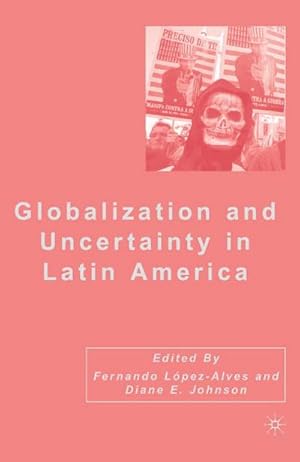 Imagen del vendedor de Globalization and Uncertainty in Latin America a la venta por BuchWeltWeit Ludwig Meier e.K.