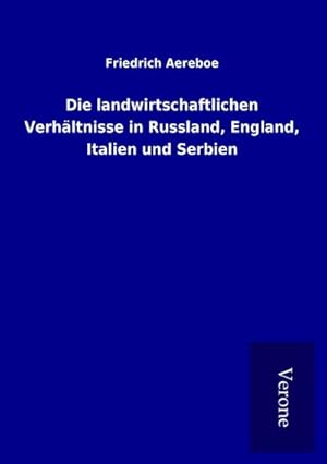 Bild des Verkufers fr Die landwirtschaftlichen Verhltnisse in Russland, England, Italien und Serbien zum Verkauf von BuchWeltWeit Ludwig Meier e.K.