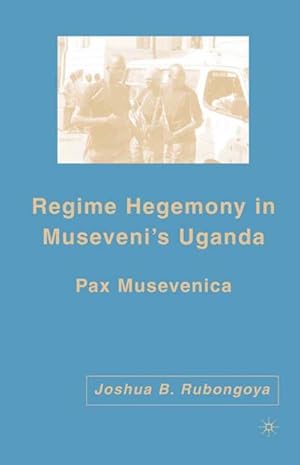 Imagen del vendedor de Regime Hegemony in Museveni�s Uganda a la venta por BuchWeltWeit Ludwig Meier e.K.