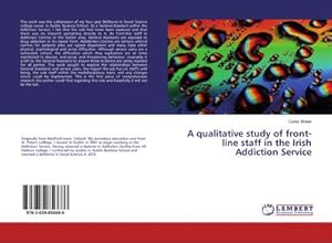 Imagen del vendedor de A qualitative study of front-line staff in the Irish Addiction Service a la venta por BuchWeltWeit Ludwig Meier e.K.