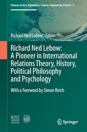 Seller image for Richard Ned Lebow: A Pioneer in International Relations Theory, History, Political Philosophy and Psychology for sale by BuchWeltWeit Ludwig Meier e.K.