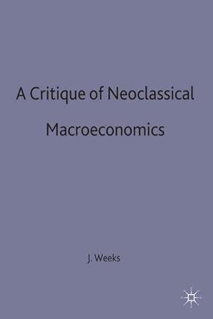 Imagen del vendedor de A Critique of Neoclassical Macroeconomics a la venta por BuchWeltWeit Ludwig Meier e.K.