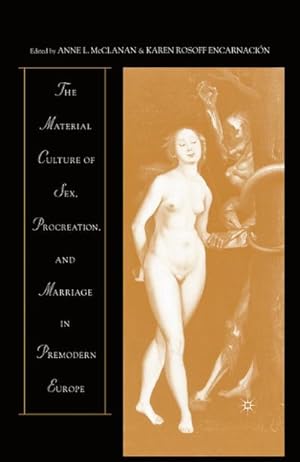 Imagen del vendedor de The Material Culture of Sex, Procreation, and Marriage in Premodern Europe a la venta por BuchWeltWeit Ludwig Meier e.K.