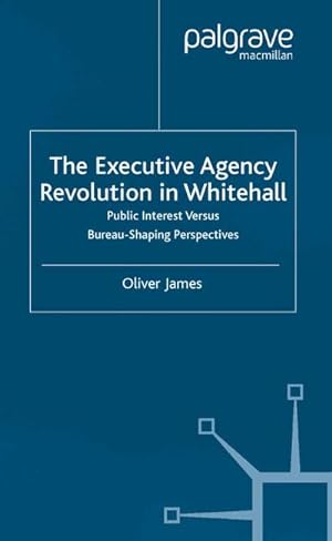 Seller image for The Executive Agency Revolution in Whitehall for sale by BuchWeltWeit Ludwig Meier e.K.