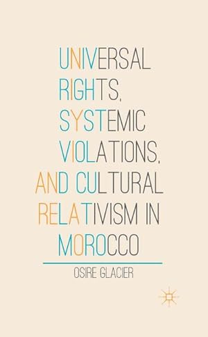 Imagen del vendedor de Universal Rights, Systemic Violations, and Cultural Relativism in Morocco a la venta por BuchWeltWeit Ludwig Meier e.K.