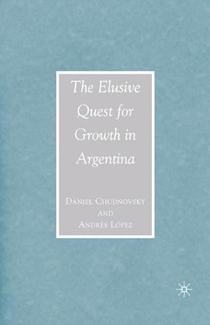 Imagen del vendedor de The Elusive Quest for Growth in Argentina a la venta por BuchWeltWeit Ludwig Meier e.K.