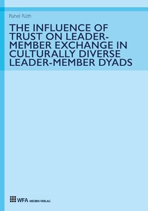 Immagine del venditore per The Influence of Trust on Leader-Member Exchange in Culturally Diverse Leader-Member Dyads venduto da BuchWeltWeit Ludwig Meier e.K.