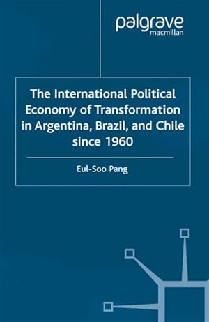 Imagen del vendedor de The International Political Economy of Transformation in Argentina, Brazil and Chile Since 1960 a la venta por BuchWeltWeit Ludwig Meier e.K.