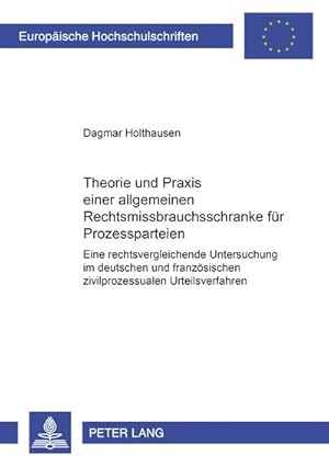 Seller image for Theorie und Praxis einer allgemeinen Rechtsmissbrauchsschranke fr Prozessparteien for sale by BuchWeltWeit Ludwig Meier e.K.