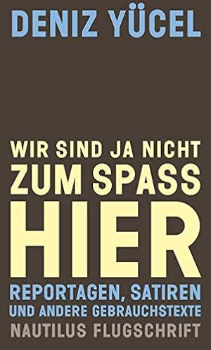 Seller image for Wir sind ja nicht zum Spa hier: Reportagen, Satiren und andere Gebrauchstexte (Nautilus Flugschrift) for sale by Gabis Bcherlager