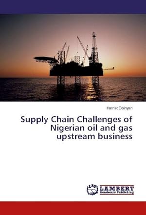 Imagen del vendedor de Supply Chain Challenges of Nigerian oil and gas upstream business a la venta por BuchWeltWeit Ludwig Meier e.K.