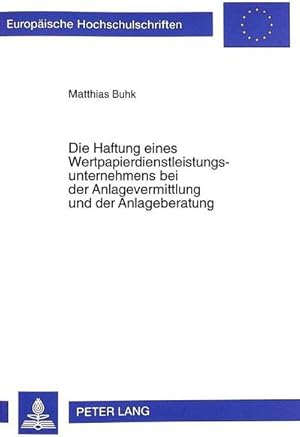 Bild des Verkufers fr Die Haftung eines Wertpapierdienstleistungsunternehmens bei der Anlagevermittlung und der Anlageberatung zum Verkauf von BuchWeltWeit Ludwig Meier e.K.