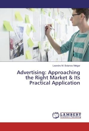 Imagen del vendedor de Advertising: Approaching the Right Market & Its Practical Application a la venta por BuchWeltWeit Ludwig Meier e.K.