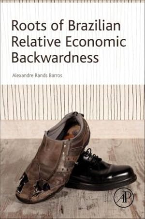 Seller image for Roots of Brazilian Relative Economic Backwardness for sale by BuchWeltWeit Ludwig Meier e.K.