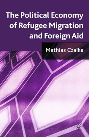 Imagen del vendedor de The Political Economy of Refugee Migration and Foreign Aid a la venta por BuchWeltWeit Ludwig Meier e.K.