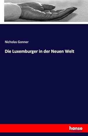 Bild des Verkufers fr Die Luxemburger in der Neuen Welt zum Verkauf von BuchWeltWeit Ludwig Meier e.K.