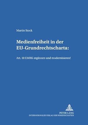 Image du vendeur pour Medienfreiheit in der EU-Grundrechtscharta: Art. 10 EMRK ergnzen und modernisieren! mis en vente par BuchWeltWeit Ludwig Meier e.K.