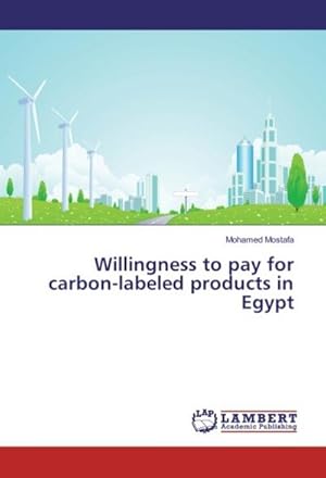 Imagen del vendedor de Willingness to pay for carbon-labeled products in Egypt a la venta por BuchWeltWeit Ludwig Meier e.K.