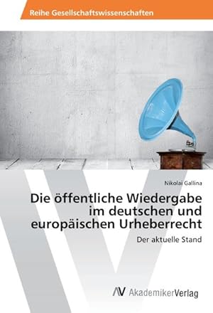 Imagen del vendedor de Die ffentliche Wiedergabe im deutschen und europischen Urheberrecht a la venta por BuchWeltWeit Ludwig Meier e.K.