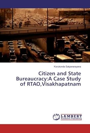 Seller image for Citizen and State Bureaucracy:A Case Study of RTAO,Visakhapatnam for sale by BuchWeltWeit Ludwig Meier e.K.