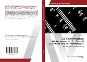 Seller image for Die kinofilmischen Wirkungsweisen im Sound Branding von TV-Werbespots for sale by BuchWeltWeit Ludwig Meier e.K.