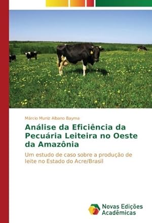 Seller image for Anlise da Eficincia da Pecuria Leiteira no Oeste da Amaznia for sale by BuchWeltWeit Ludwig Meier e.K.