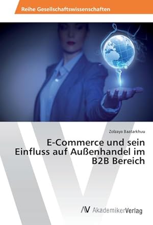 Imagen del vendedor de E-Commerce und sein Einfluss auf Auenhandel im B2B Bereich a la venta por BuchWeltWeit Ludwig Meier e.K.