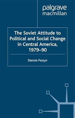 Seller image for The Soviet Attitude to Political and Social Change in Central America, 197990 for sale by BuchWeltWeit Ludwig Meier e.K.