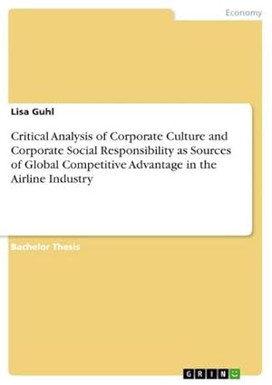 Immagine del venditore per Critical Analysis of Corporate Culture and Corporate Social Responsibility as Sources of Global Competitive Advantage in the Airline Industry venduto da BuchWeltWeit Ludwig Meier e.K.