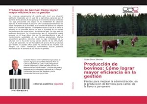 Imagen del vendedor de Produccin de bovinos: Cmo lograr mayor eficiencia en la gestin a la venta por BuchWeltWeit Ludwig Meier e.K.