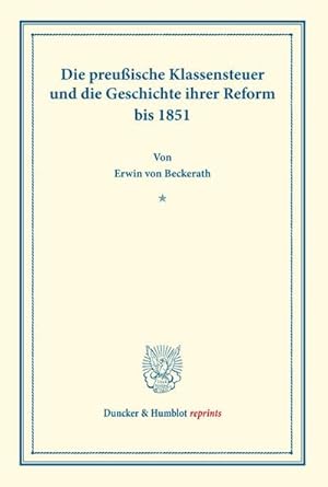 Image du vendeur pour Die preuische Klassensteuer und die Geschichte ihrer Reform bis 1851. mis en vente par BuchWeltWeit Ludwig Meier e.K.