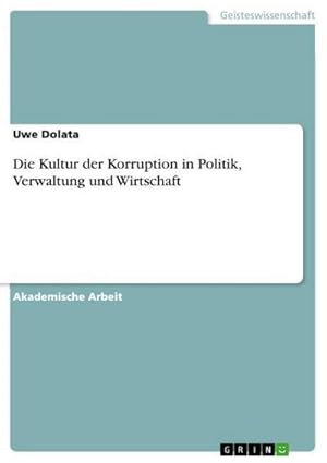 Seller image for Die Kultur der Korruption in Politik, Verwaltung und Wirtschaft for sale by BuchWeltWeit Ludwig Meier e.K.