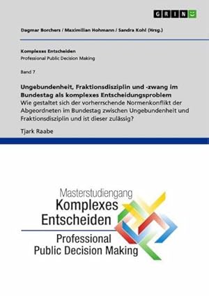 Image du vendeur pour Ungebundenheit, Fraktionsdisziplin und -zwang im Bundestag als komplexes Entscheidungsproblem mis en vente par BuchWeltWeit Ludwig Meier e.K.