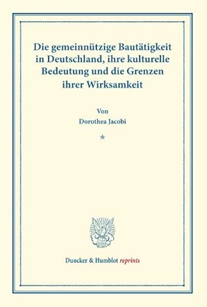 Image du vendeur pour Die gemeinntzige Bauttigkeit in Deutschland, ihre kulturelle Bedeutung und die Grenzen ihrer Wirksamkeit. mis en vente par BuchWeltWeit Ludwig Meier e.K.