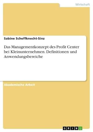 Seller image for Das Managementkonzept des Profit Center bei Kleinunternehmen. Definitionen und Anwendungsbereiche for sale by BuchWeltWeit Ludwig Meier e.K.